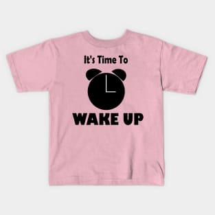 It's time to wake up! Kids T-Shirt